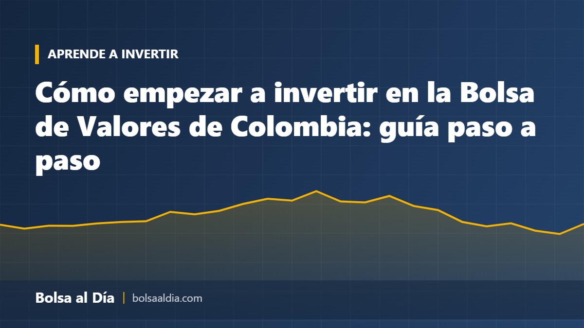 Cómo empezar a invertir en la Bolsa de Valores de Colombia: guía paso a paso