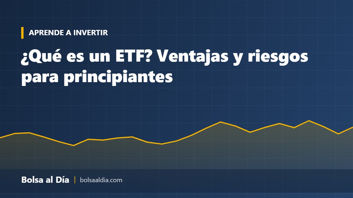 ¿Qué es un ETF? Ventajas y riesgos para principiantes